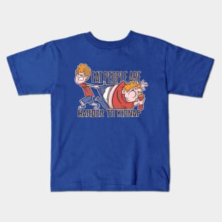 Fat people are harder to kidnap Kids T-Shirt